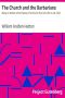 [Gutenberg 22366] • The Church and the Barbarians / Being an Outline of the History of the Church from A.D. 461 to A.D. 1003